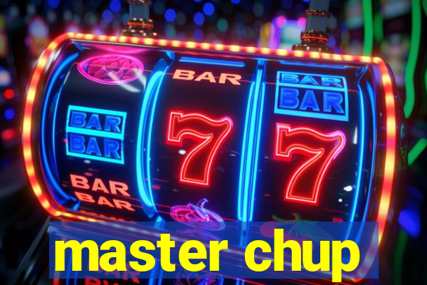 master chup